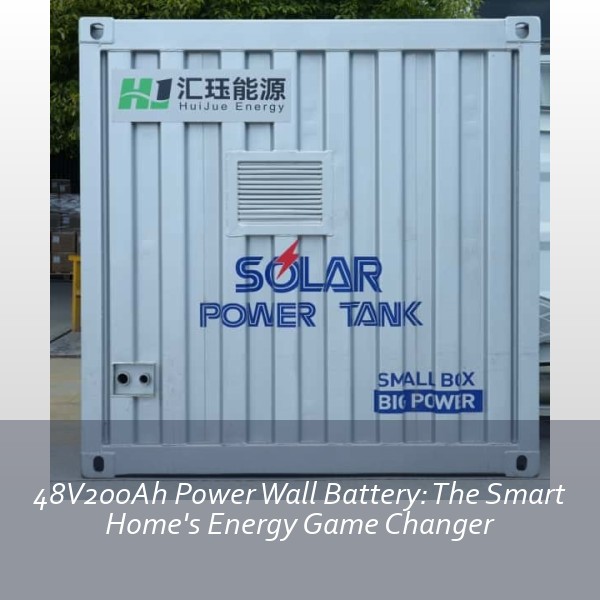 48V200Ah Power Wall Battery: The Smart Home's Energy Game Changer